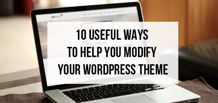 10 Useful Ways To Help You Modify Your WordPress Theme