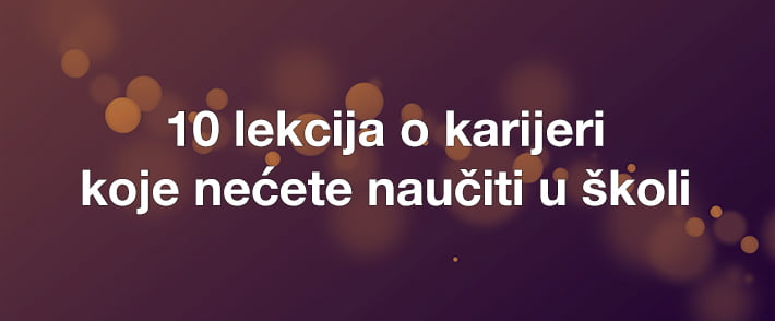 10 lekcija o karijeri koje nećete naučiti u školi